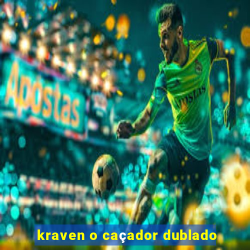 kraven o caçador dublado